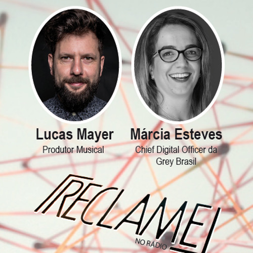 Reclame no Rádio: Lucas Mayer, produtor musical DaHouse; e Márcia Esteves, chief digital officer da Grey Brasil