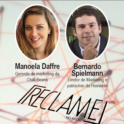 Reclame no Rádio: Bernardo Spielmann, diretor de marketing da Heineken; e Manoela Daffre, gerente de marketing da Chilli Beans