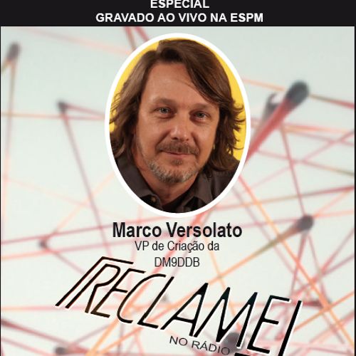 Reclame no Rádio: Marco Versolato, VP de Criação da DM9DDB