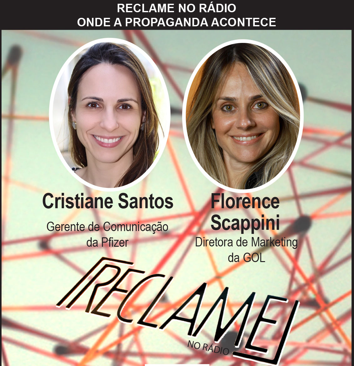 Reclame no Rádio: Cristiane Santos, gerente de comunicação da Pfizer; e Florence Scappini, diretora marketing da Gol