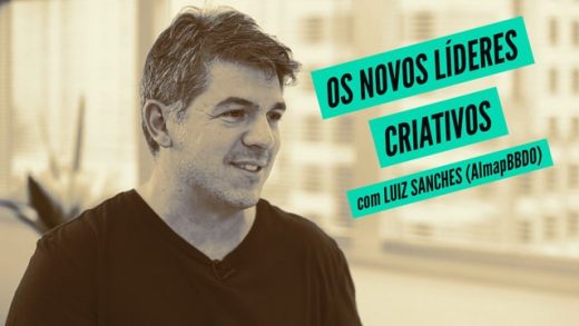 “Os Novos Líderes Criativos”, com Luiz Sanches (AlmapBBDO)