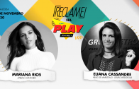 “Reclame na Play”: Mariana Rios e Eliana Cassandre