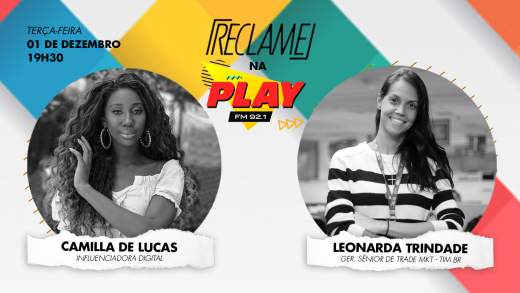 “Reclame na Play”: Camilla de Lucas (influenciadora digital) e Leonarda Trindade (Tim Brasil)