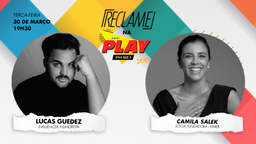 “Reclame na Play”: Lucas Guedez (influenciador e humorista) e Camila Salek (Vimer)