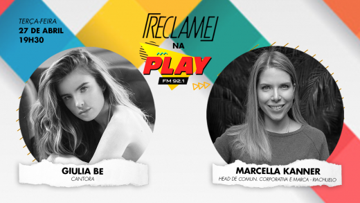 “Reclame na Play”: Giulia Be (cantora) e Marcella Kanner (Riachuelo)
