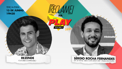 “Reclame na Play”: Rezende e Sérgio Rocha Fernandes (Ânima Educação)