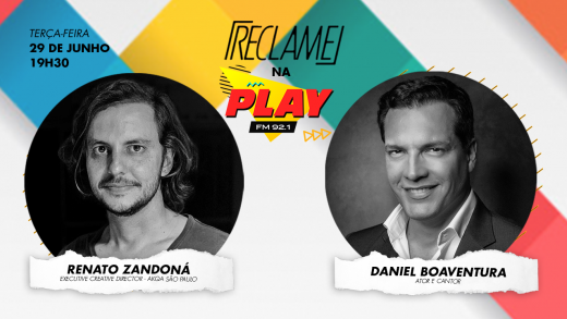 “Reclame na Play”: Renato Zandoná (AKQA São Paulo) e Daniel Boaventura