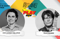 “Reclame na Play”: Paulo Ricardo e Marco Antônio Tobal Júnior (SP Eventos)