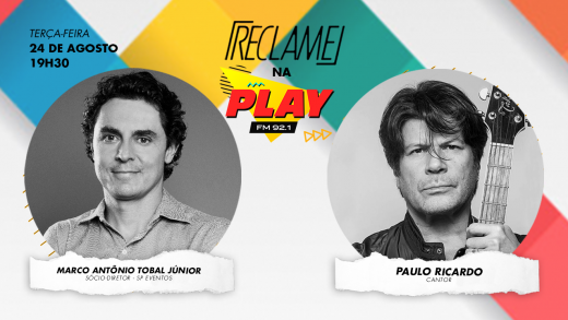 “Reclame na Play”: Paulo Ricardo e Marco Antônio Tobal Júnior (SP Eventos)
