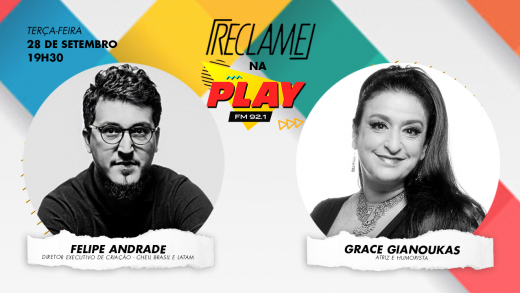 “Reclame na Play”: Felipe Andrade (Cheil Brasil e LATAM) e Grace Gianoukas (atriz e humorista)