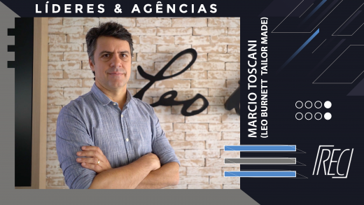 “Líderes & Agências”: Marcio Toscani (Leo Burnett Tailor Made)