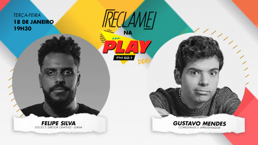 “Reclame na Play”: Felipe Silva (Agência Gana) e Gustavo Mendes