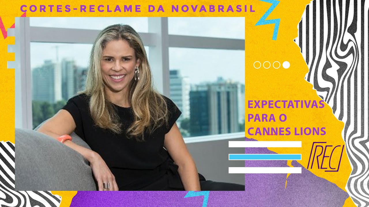 Reclame na NovaBrasil – Expectativas de Cecília Alexandre para o Cannes Lions 2023