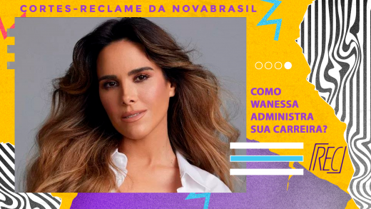 Reclame da NovaBrasil –  Como Wanessa Camargo administra sua carreira?