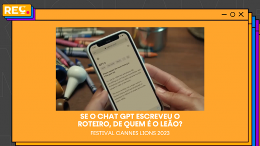 Reclame em Cannes – Se o Chat GPT escreveu o roteiro, de quem é o Leão?