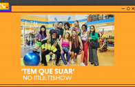 ‘Tem que Suar’ – No Multishow