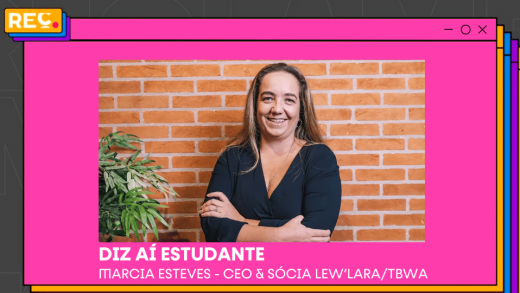 Diz Aí Estudante – Marcia Esteves CEO & Sócia Lew’Lara/TBWA