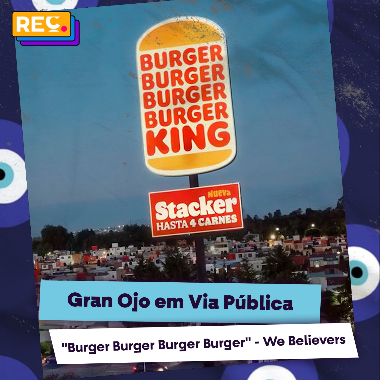 Gran Ojo em Via Pública: “Burger Burger Burger Burger” – We Believers