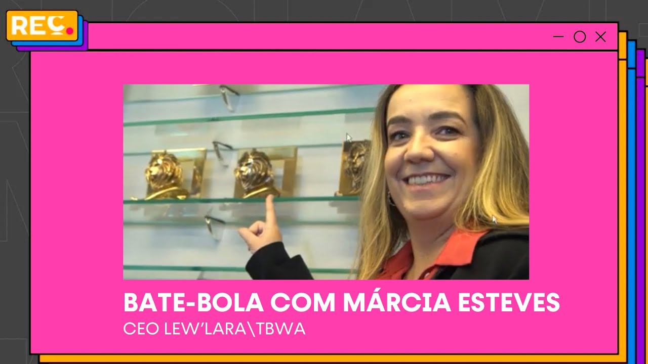 Bate-bola com Márcia Esteves, CEO da Lew’Lara\TBWA