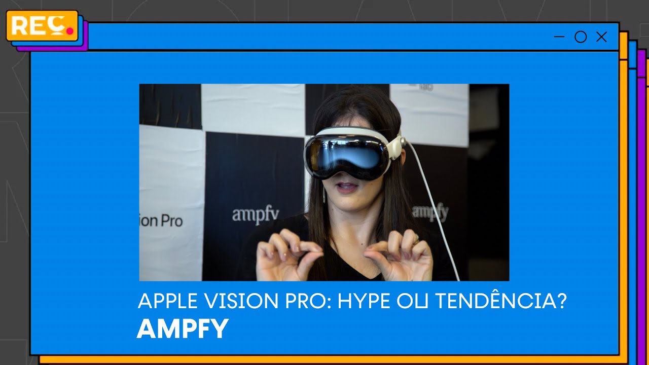Apple Vision Pro: Hype ou Tendência? – AMPFY
