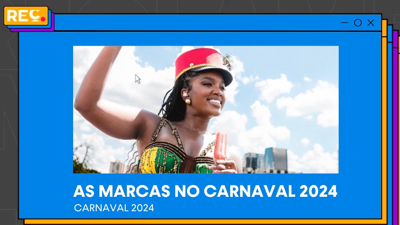 Carnaval 2024 – O que as marcas fizeram no Carnaval?