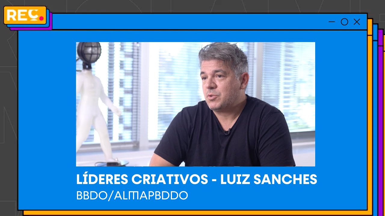 Líderes Criativos: Entrevista com Luiz Sanches (BBDO/AlmapBBDO) – Parte 1