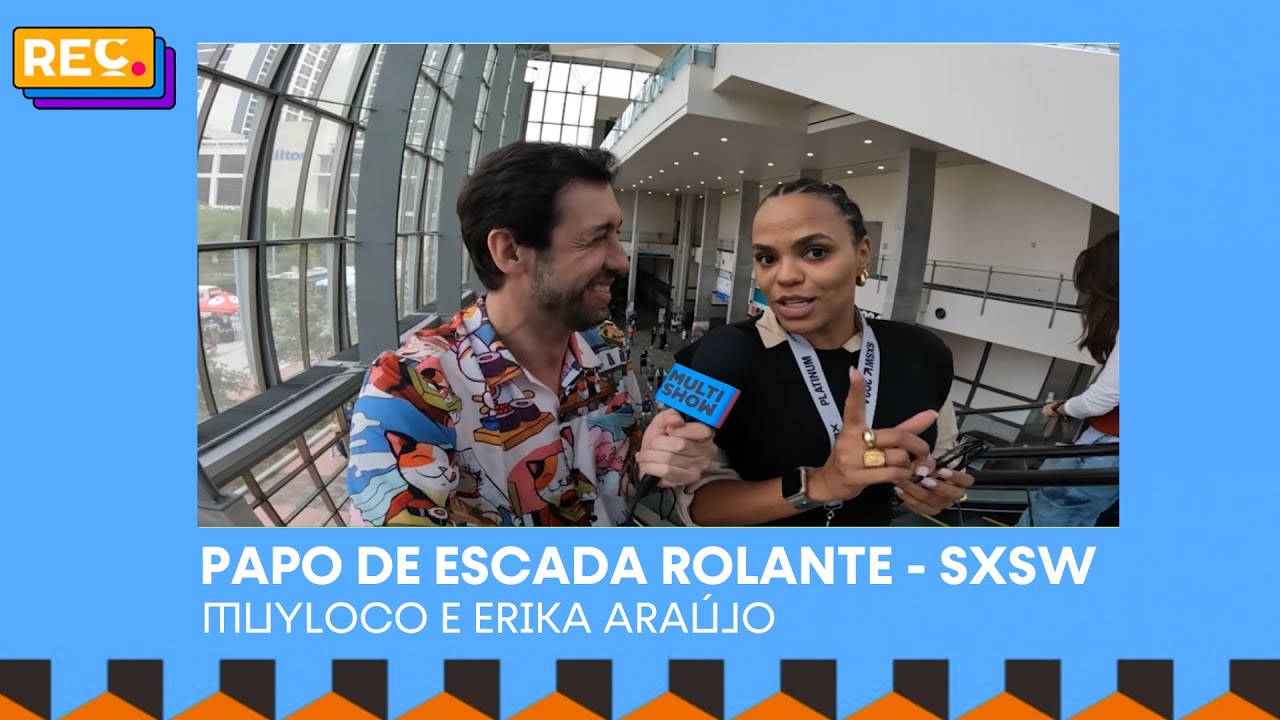 REC no SXSW: Papo De Escada com Erika Araujo (Meta)