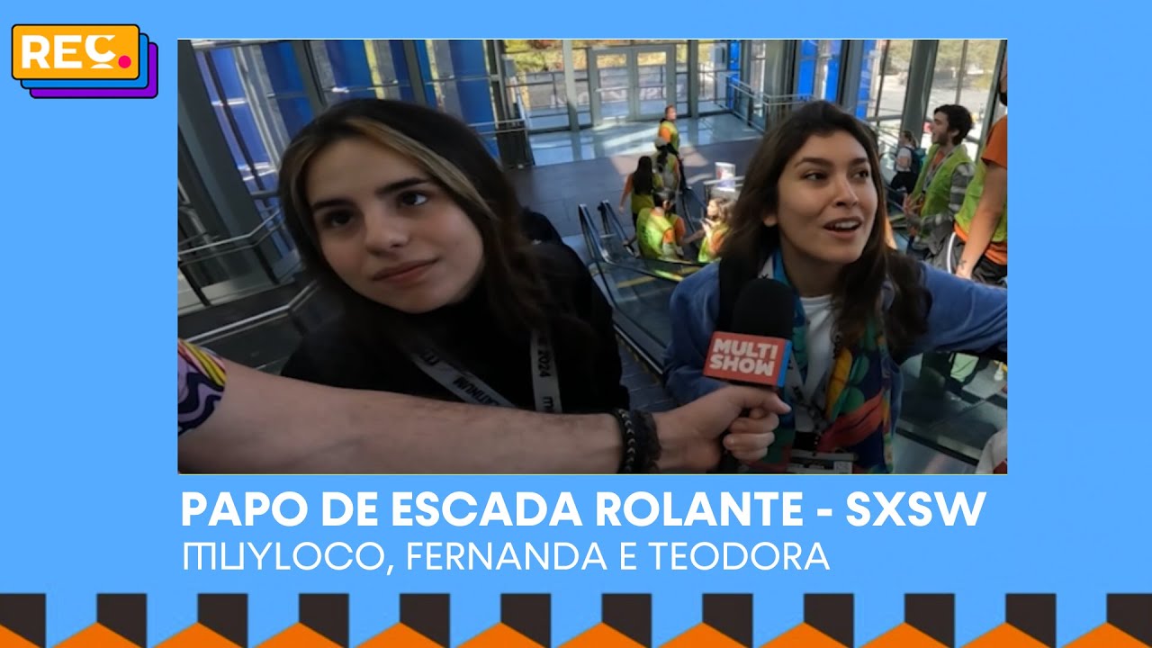 REC no SXSW: Papo de Escada Rolante com Fernanda Alexia & Teodora Tavares