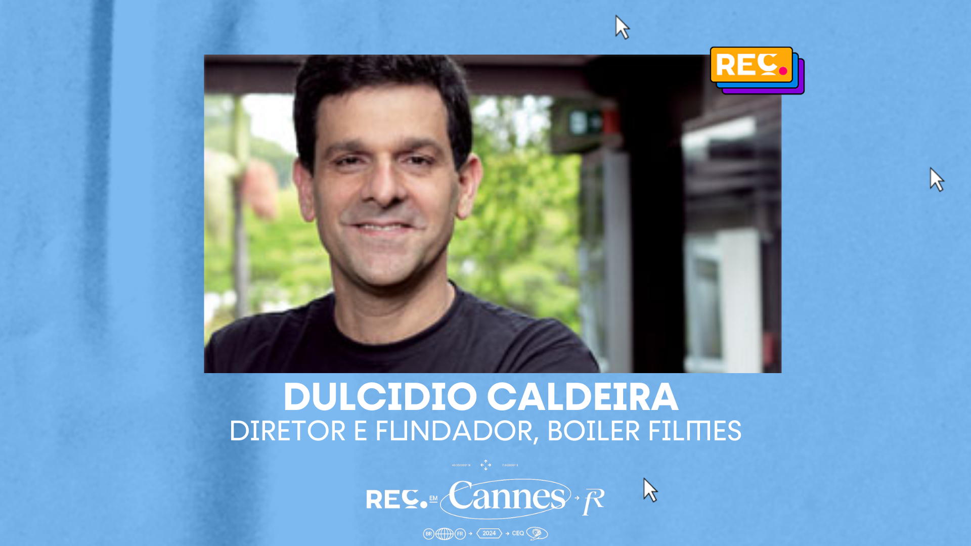 REC no Cannes Lions 2024: Entrevista com Dulcidio Caldeira – Diretor e Fundador, Boiler Filmes