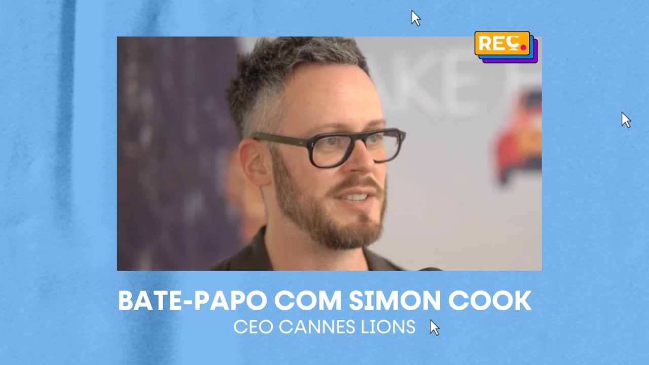 Bate-papo com Simon Cook, CEO do Cannes Lions