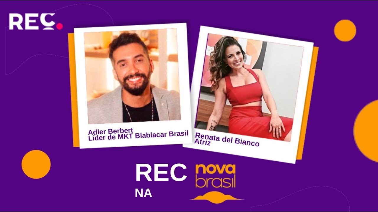 REC Novabrasil – Adler Bebert (Blablácar) e Renata Del Bianco (Atriz)
