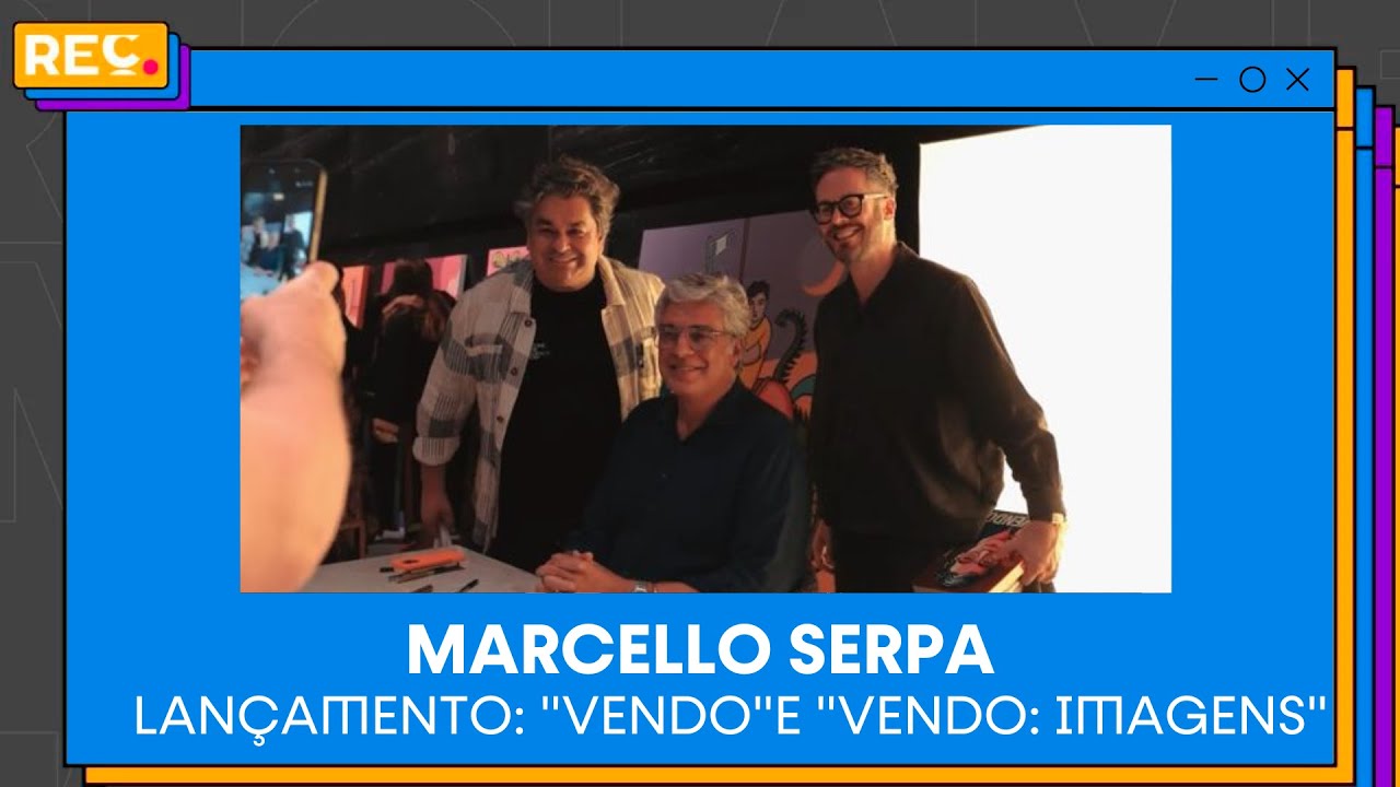 Lançamento Marcello Serpa (“Vendo” e “Vendo: Imagens”)