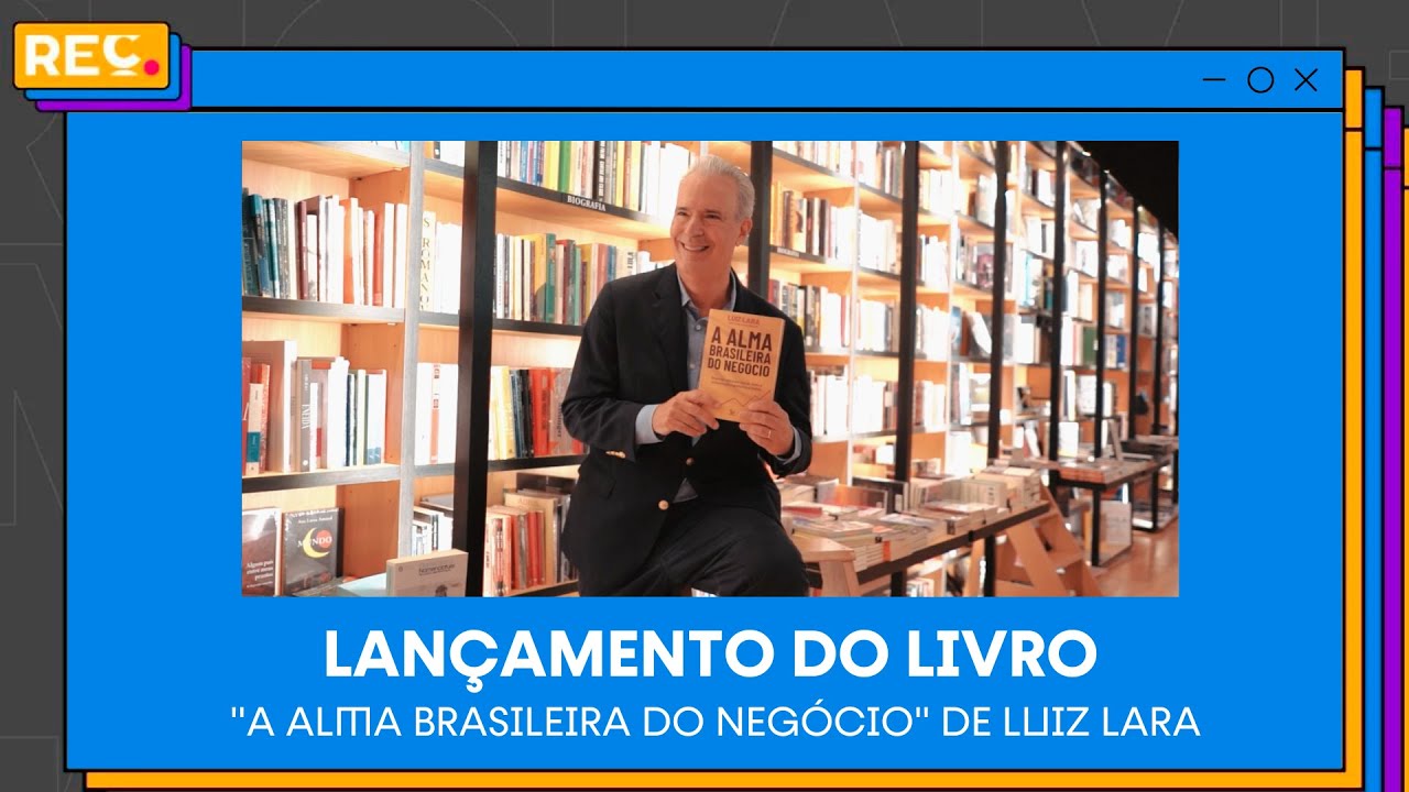 Lançamento do Livro “A Alma Brasileira do Negócio”, de Luiz Lara.